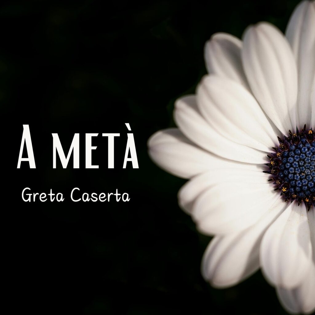 A metà: A META'- Greta Caserta (feat. Wally Allifranchini)